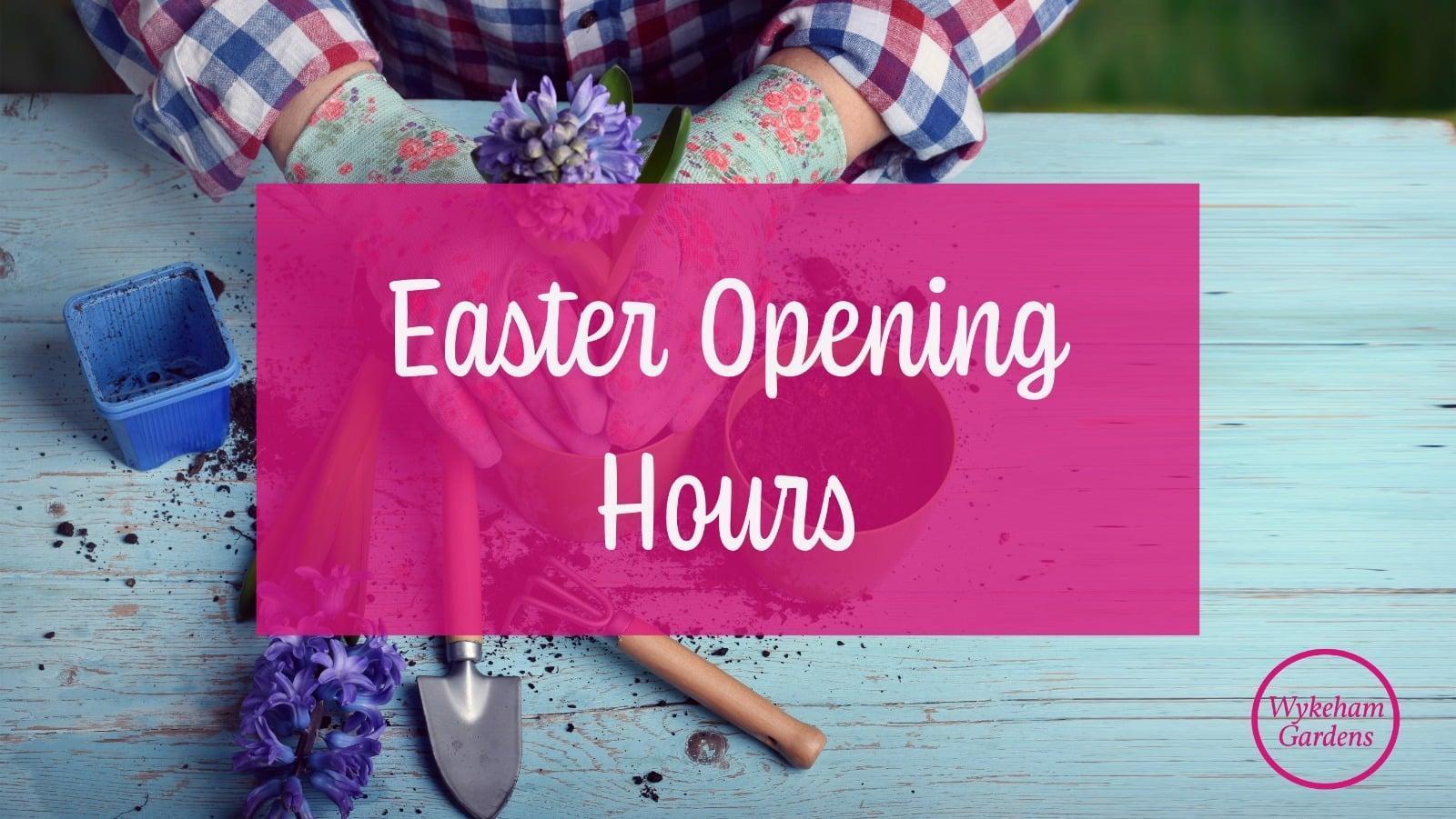 Wykeham Easter Opening Hours…..